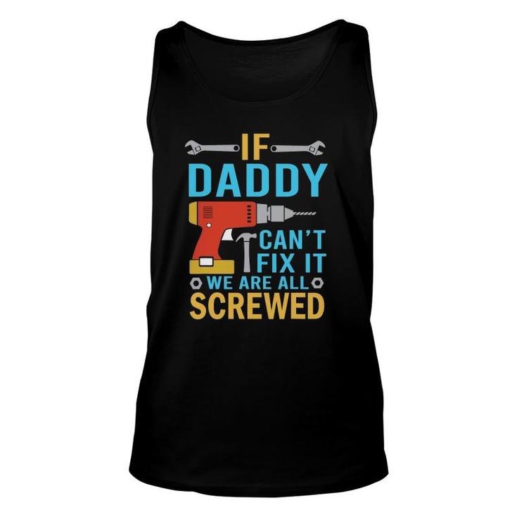 Mens If Daddy Can't Fix It We're All Screwed Father's Day Tank Top