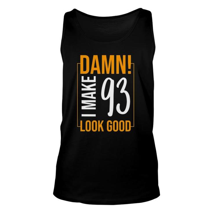 Damn I Make Age 93 Years Old Look Good Birthday Gift Funny Unisex Tank Top