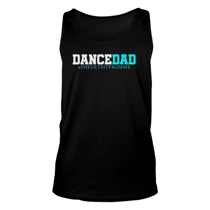 Dance Dad-She Gets It From Me-Funny Prop Dad Unisex Tank Top