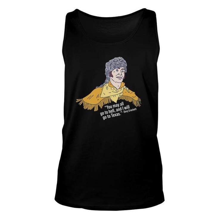 Davy Crockett - You May All Go To Hell And I Will Go To Tx Unisex Tank Top