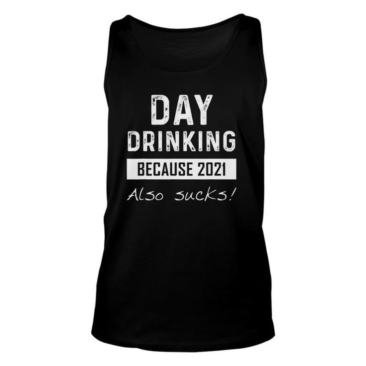 Day Drinking Because 2021 Also Sucks Funny Quotes Pun Unisex Tank Top