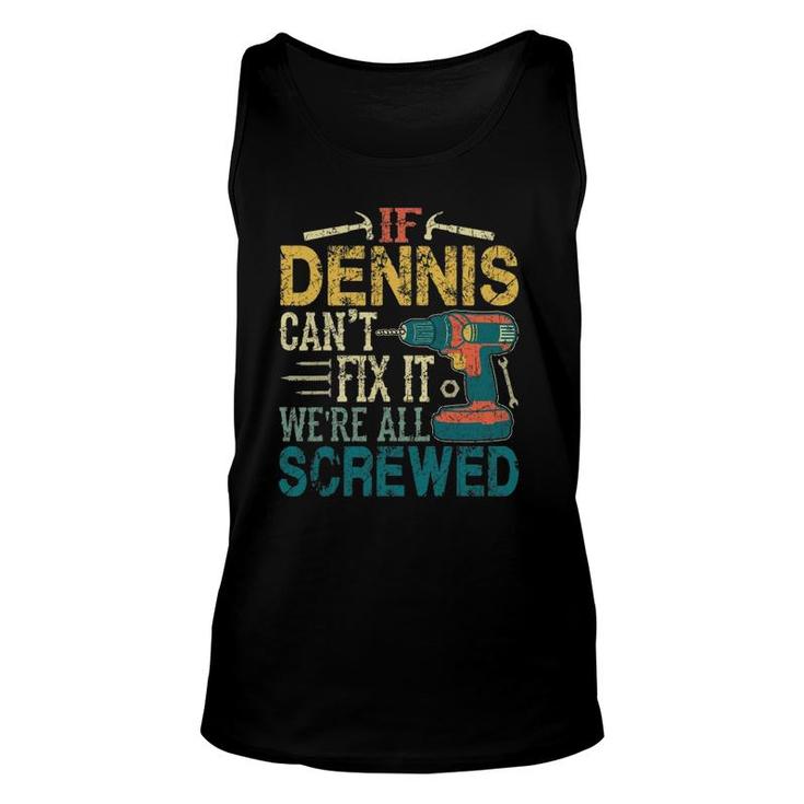 Mens If Dennis Can't Fix It We're All Screwed Tank Top