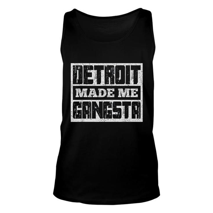 Detroit Made Me Gangsta Fun Michigan Life Born In Motor City Unisex Tank Top