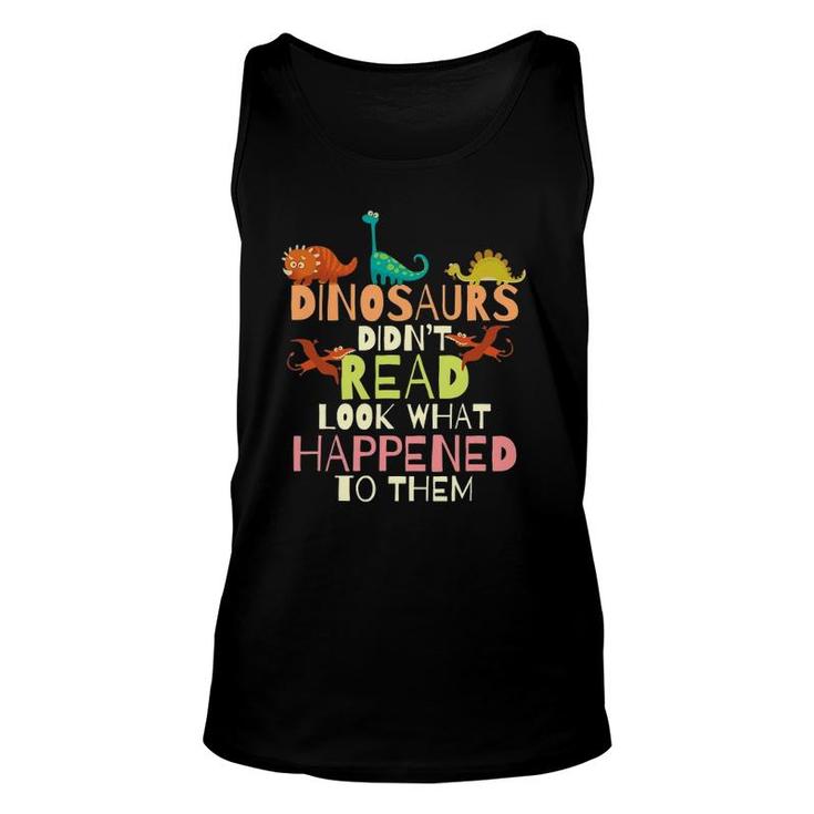 Dinosaurs Didn't Read Look What Happened To Them Teacher Unisex Tank Top