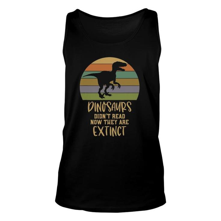 Dinosaurs Didn't Read Now They Are Extinct Teacher Unisex Tank Top