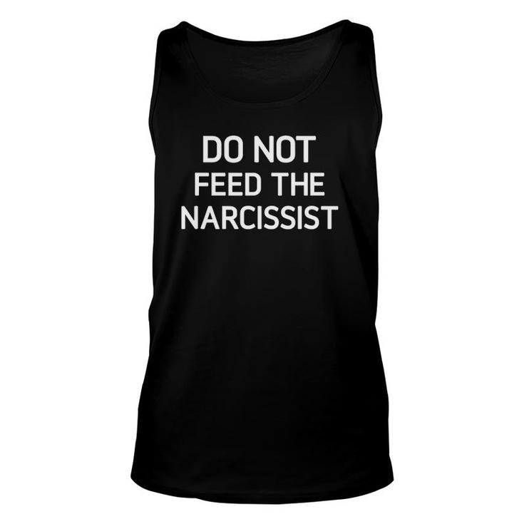 Do Not Feed The Narcissist Funny Jokes Sarcastic Sayings Unisex Tank Top