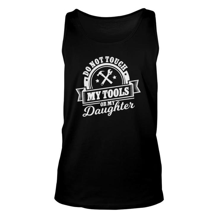 Do Not Touch My Tools Or My Daughter - Father's Day Unisex Tank Top