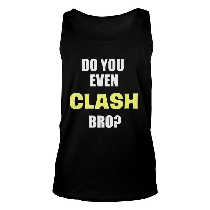 Do You Even Clash Bro Funny Clash Unisex Tank Top