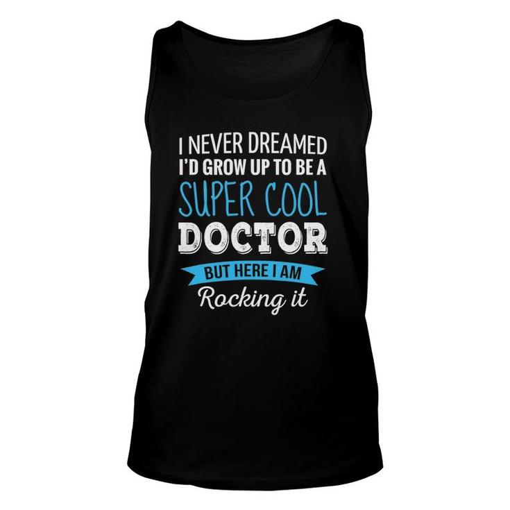 Doctor Gifts I Never Dreamed Funny Appreciation Doctor Unisex Tank Top
