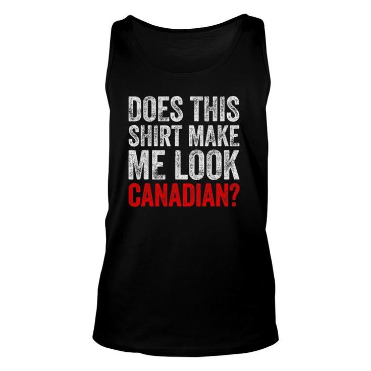 Does This  Make Me Look Canadian Funny Love Canada Tee Unisex Tank Top