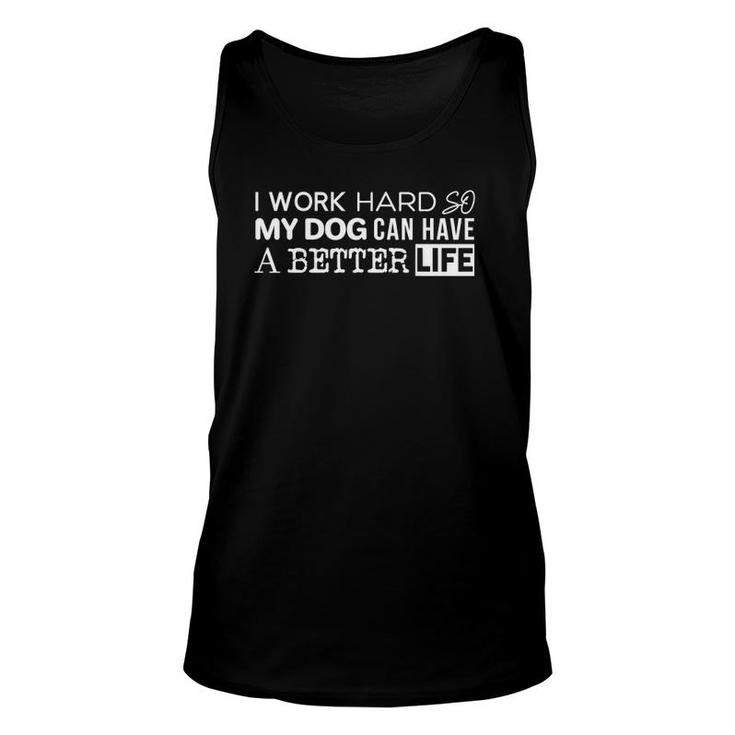 Dog I Work Hard So My Dog Can Have A Better Life Tank Top