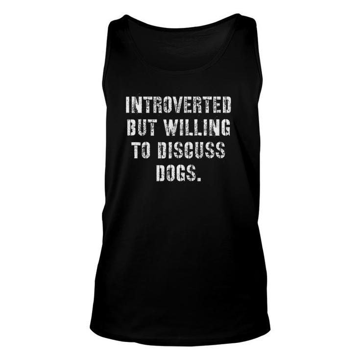 Dogs - Introverted But Willing To Discuss Dogs  Unisex Tank Top
