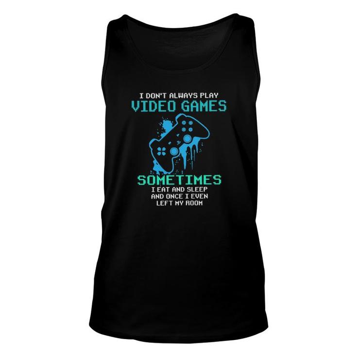 I Don't Always Play Video Games Sometimes I Eat And Sleep Tee Tank Top