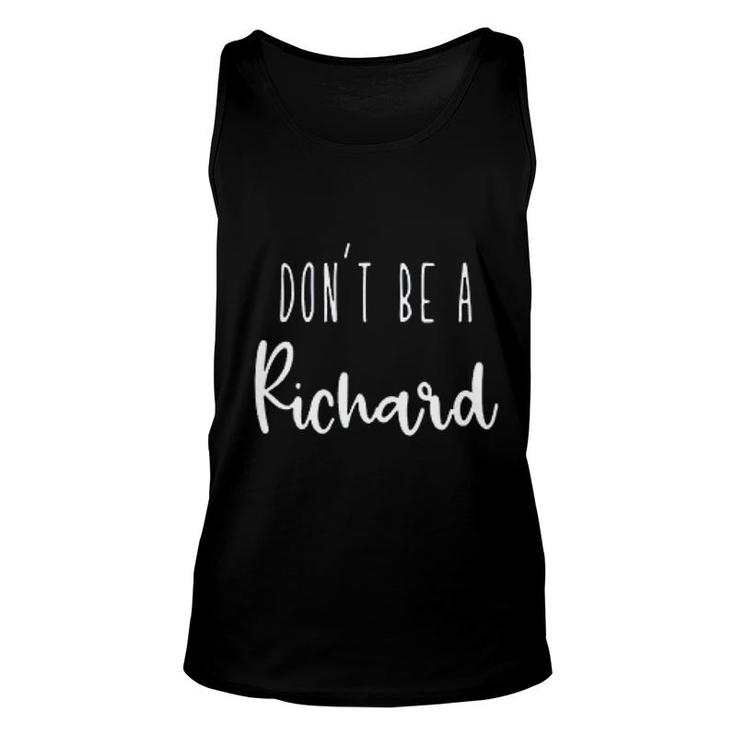 Dont Be A Richard Dont Be A Unisex Tank Top