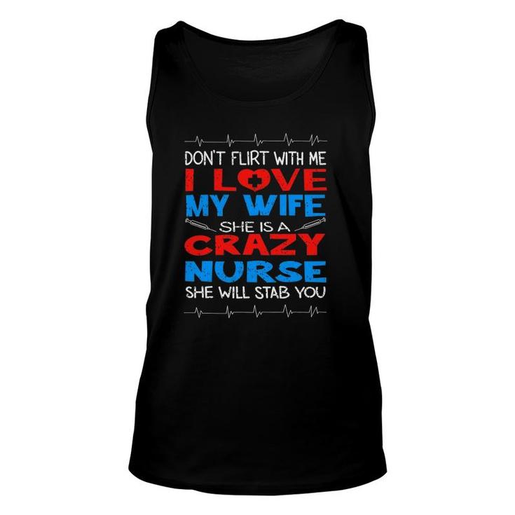 Don't Flirt With Me I Love My Crazy Nurse Wife Gift Unisex Tank Top