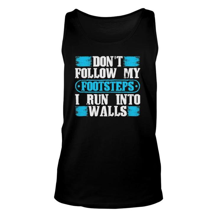 Don't Follow My Footsteps I Run Into Walls Funny Sarcastic Unisex Tank Top