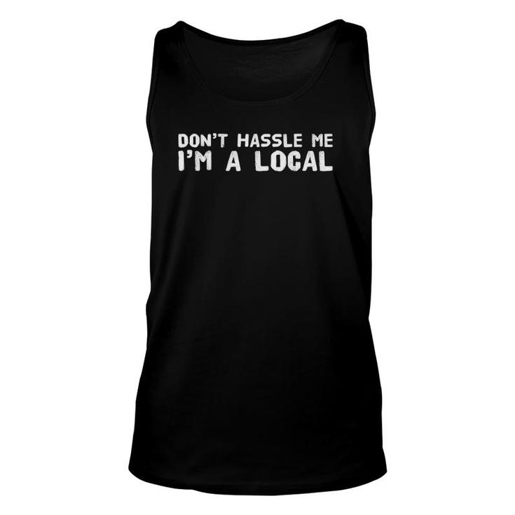 Don't Hassle Me I'm A Local Townie Unisex Tank Top