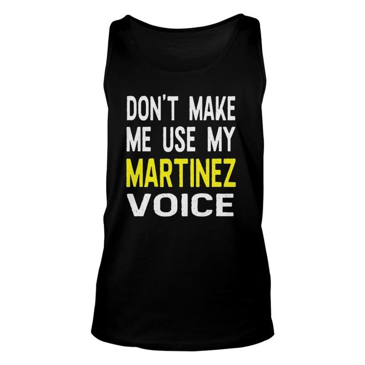 Don't Make Me Use My Martinez Voice Funny Men's Name Unisex Tank Top