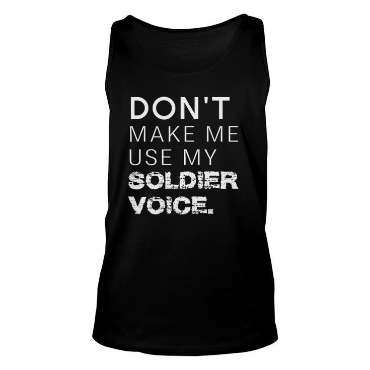 Don't Make Me Use My Soldier Voice Funny Military Unisex Tank Top