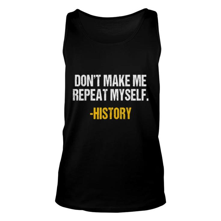 Don't Make Me Repeat Myself History Teacher Historical Book Tank Top
