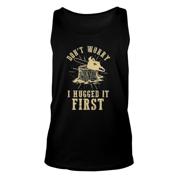 Don't Worry I Hugged It First Lumberjack Chainsaw Woodworker Tank Top