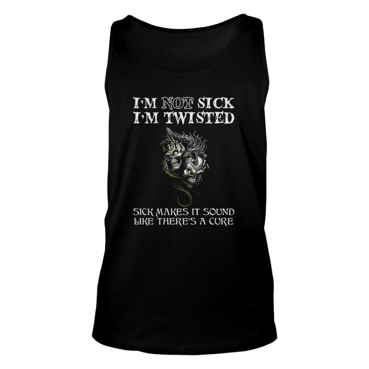 Dragon I'm Not Sick I'm Twisted Sick Makes It Sound Like There's A Cure Skulls Tank Top