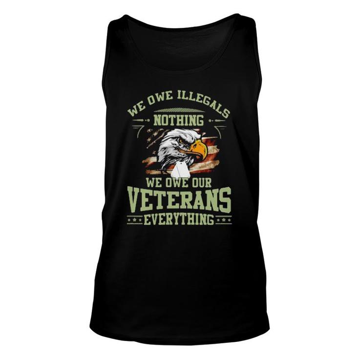 Eagle We Owe Illegals Nothing We Owe Our Veterans Everything American Flag Tank Top