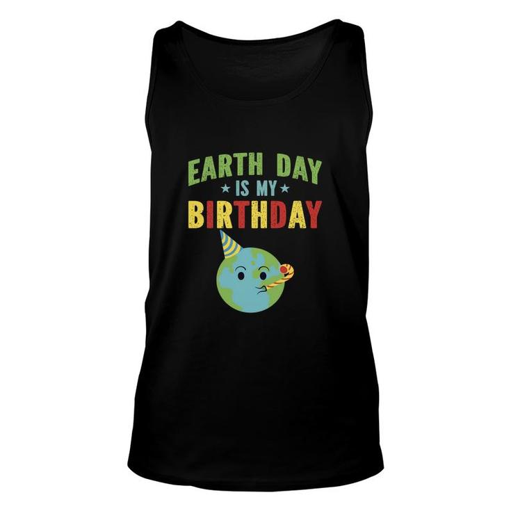 Earth Day 2022 Earth Day Is My Birthday Unisex Tank Top