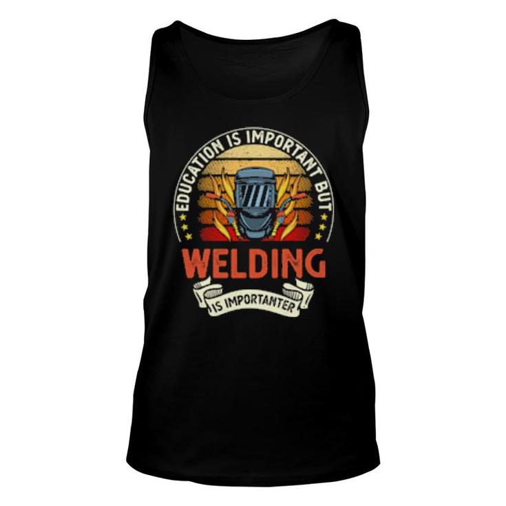 Education Is Important But Welding Is Importanter  Unisex Tank Top