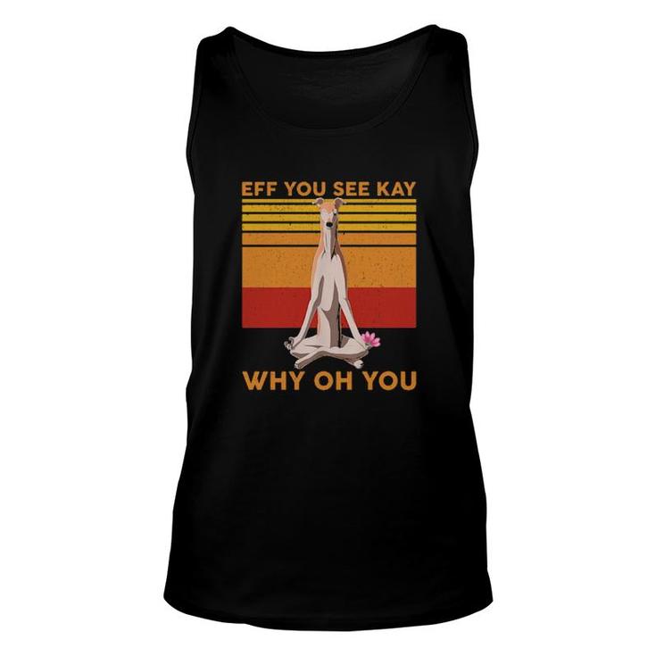Eff You See Kay Why Oh You Funny Greyhound Dog Yoga Vintage Unisex Tank Top