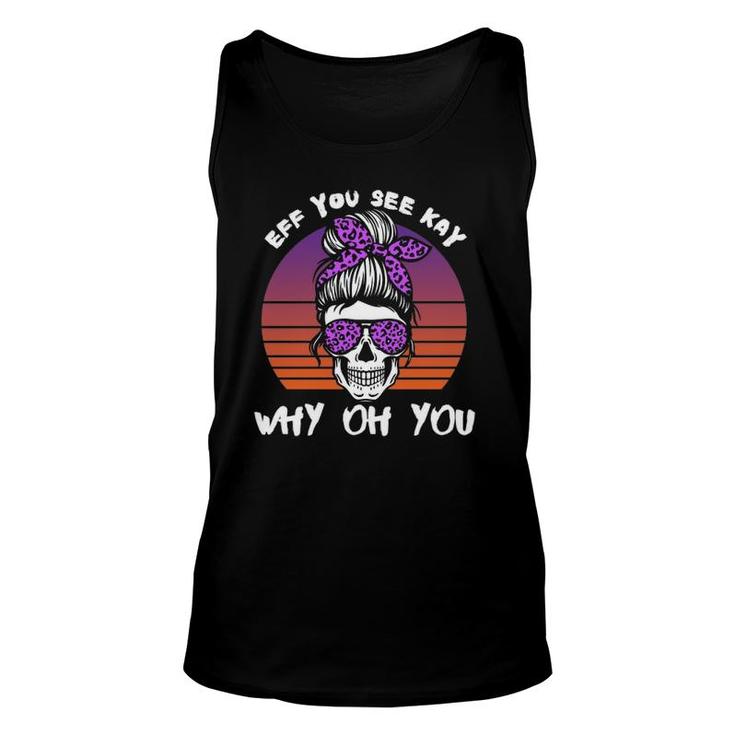Eff You See Kay Why Oh You Skeleton Skull Halloween Saying  Unisex Tank Top