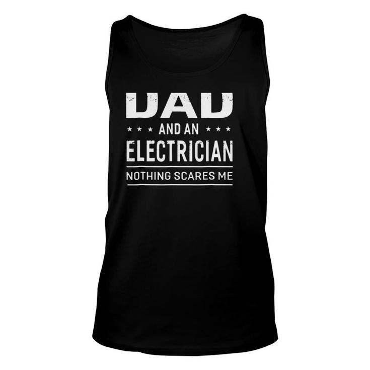 Electrician Dad I'm A Dad And An Electrician Nothing Scares Me Father's Day Tank Top