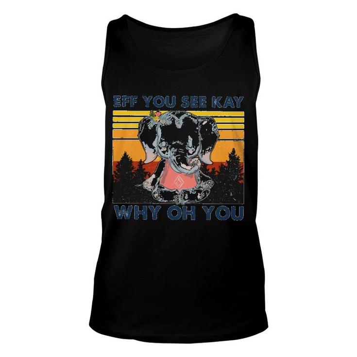 Elephant Eff You See Kay Why Oh You Unisex Tank Top