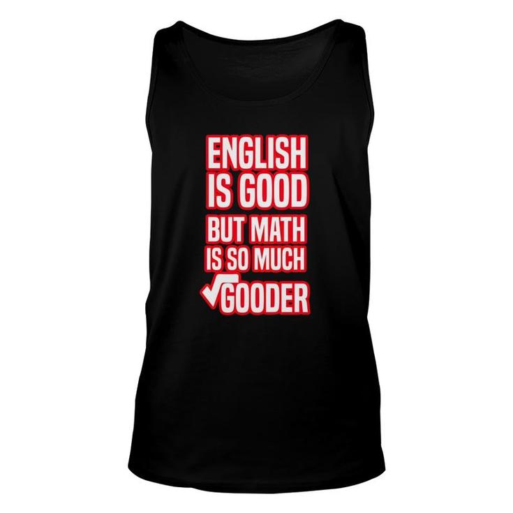 English Is Good But Math Is So Much Gooder Saying For Math Lovers Tank Top