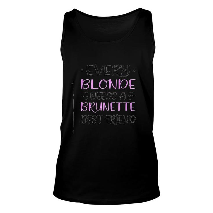Every Blonde Needs A Brunette Best Friend Unisex Tank Top
