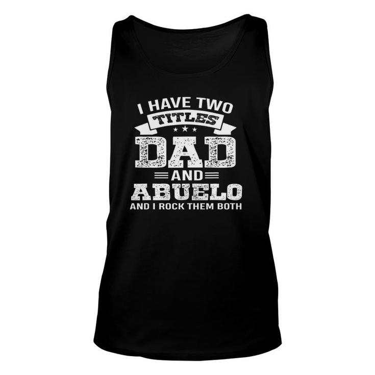 Family 365 I Have Two Titles Dad & Abuelo Grandpa Gift Unisex Tank Top