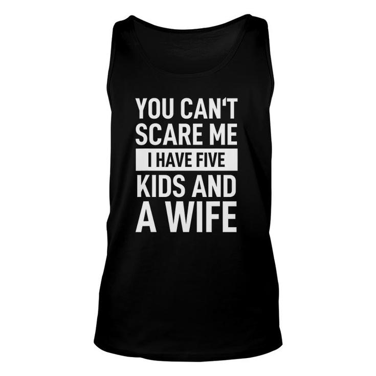 Mens Father Dad Day You Can't Scare Me I Have Five Kids And A Wife Tank Top