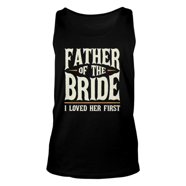 Father Of The Bride I Loved Her First  Unisex Tank Top