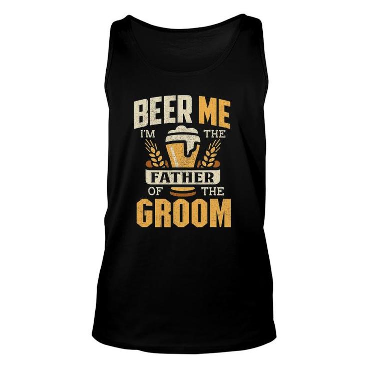 Father Of The Groom  Beer Me Father Of The Groom Unisex Tank Top
