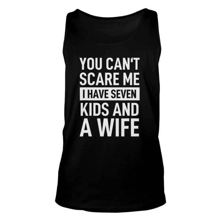 Mens Fathers Day You Can't Scare Me I Have Seven Kids And A Wife Tank Top