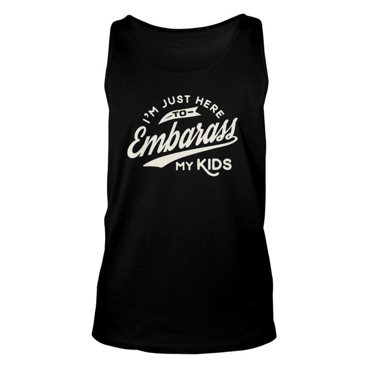 Father's Day Gift I'm Just Here To Embarrass My Kids Unisex Tank Top