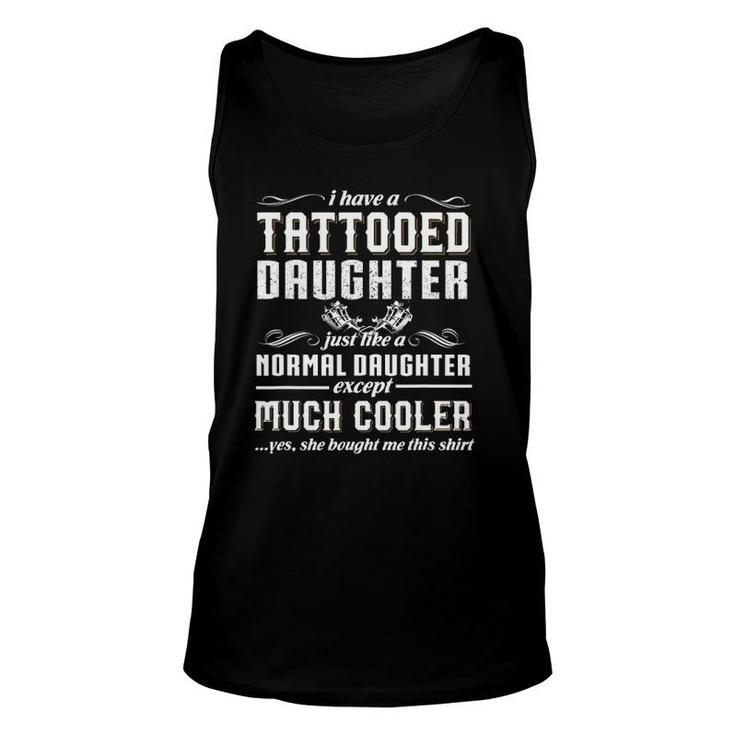 Father's Day  I Have A Tattooed Daughter Unisex Tank Top
