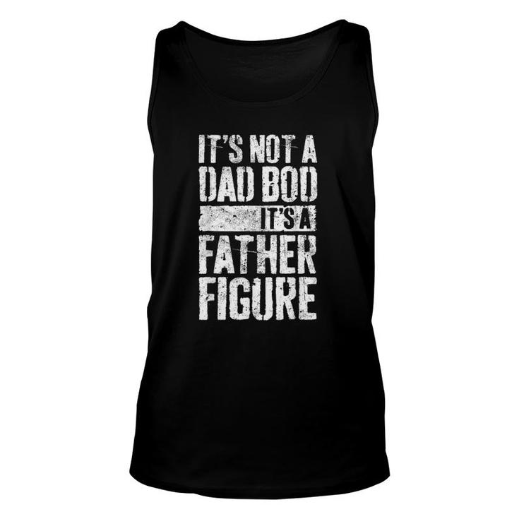 Father's Day It's Not A Dad Bod It's A Father Figure Unisex Tank Top