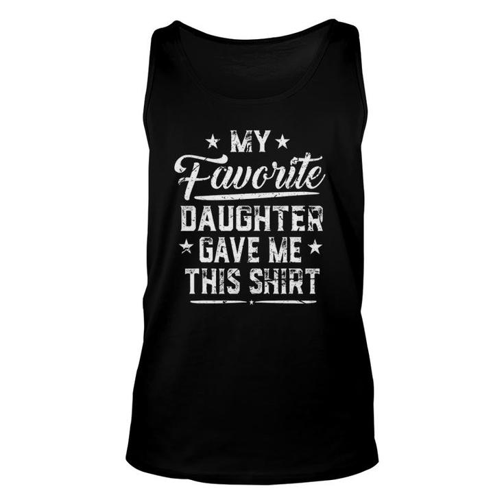 Father's Day My Favorite Daughter Gave Me This  Funny Unisex Tank Top