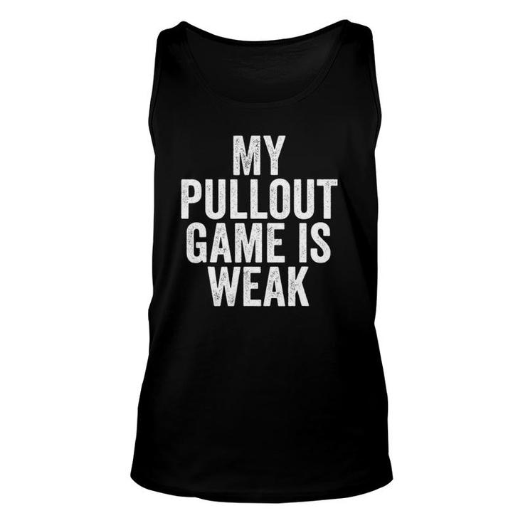 Father's Day  My Pullout Game Is Weakfunny Dad Unisex Tank Top