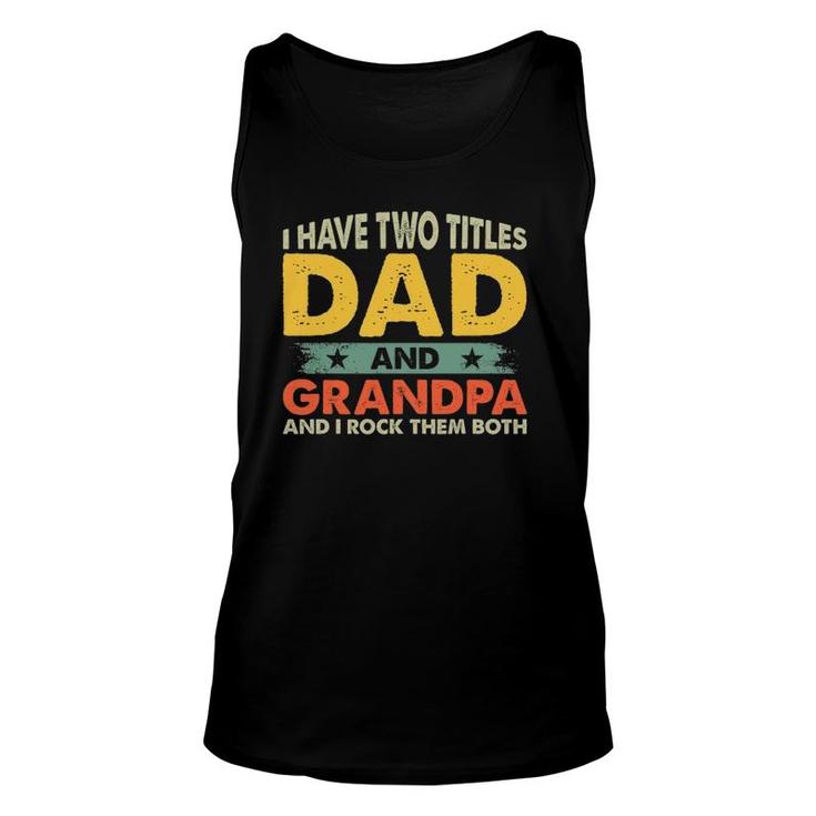 Mens Father's Day I Have Two Titles Dad And Grandpa Grandfather Tank Top