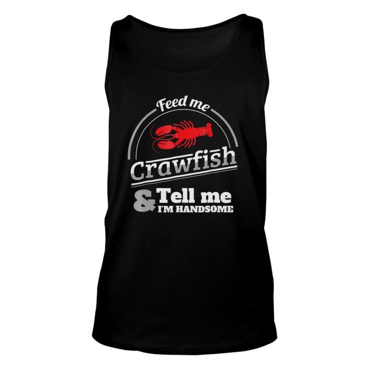 Feed Me Crawfish Tell Me I'm Handsome Unisex Tank Top