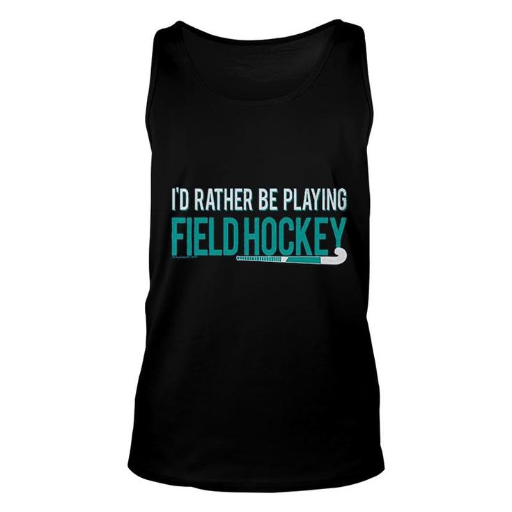 Field Hockey Id Rather Be Playing Unisex Tank Top