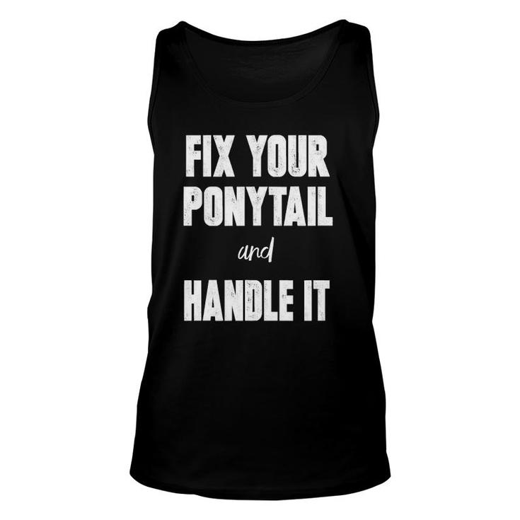Fix Your Ponytail And Handle It Unisex Tank Top