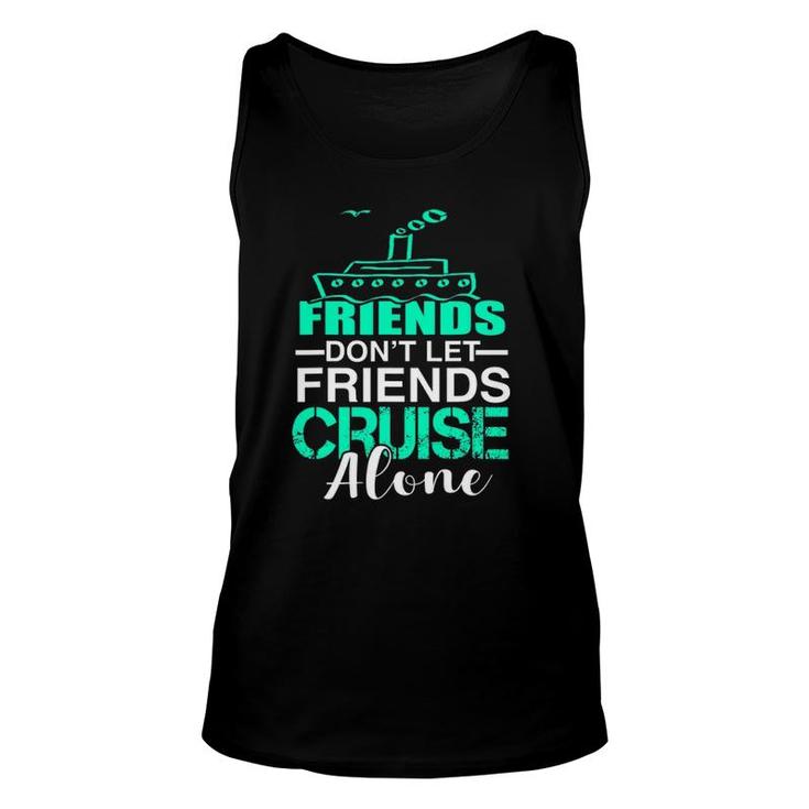 Friends Don't Let Friends Cruise Alone Funny Group Cruise Unisex Tank Top